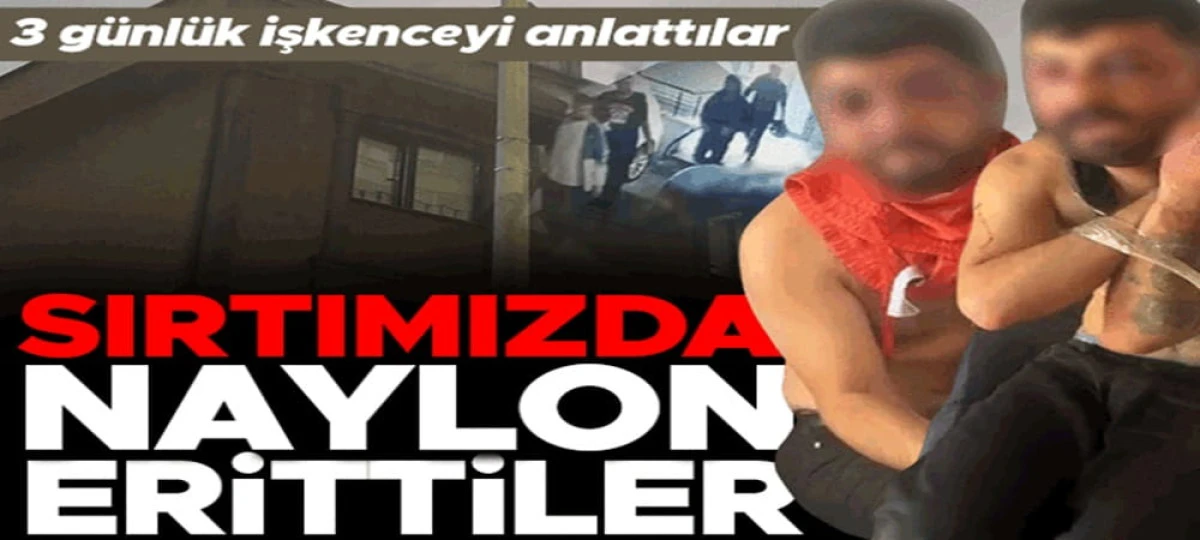 İstanbul&rsquo;da 3 g&uuml;n işkence yapılan 2 kişi anlattı: Sırtımızda naylon eritip, bı&ccedil;akla kestiler