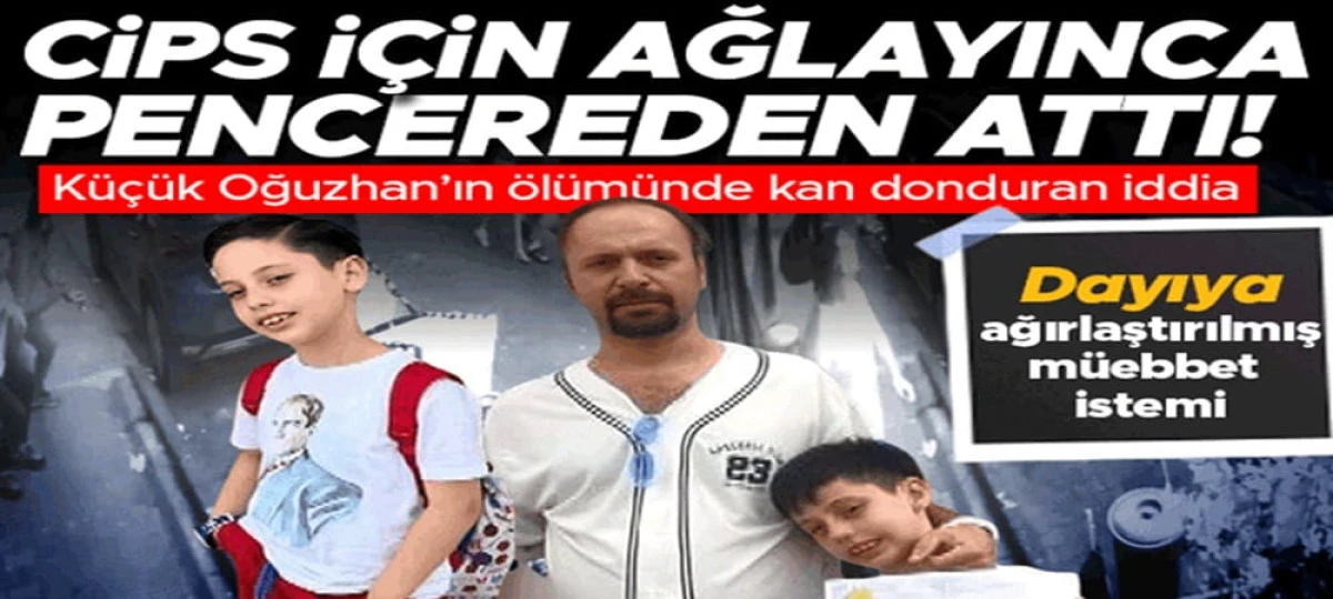 K&uuml;&ccedil;&uuml;k Oğuzhan pencereden d&uuml;ş&uuml;p &ouml;lm&uuml;şt&uuml;! Dayı hakkında kan donduran su&ccedil;lama: Ağırlaştırılmış m&uuml;ebbet istendi