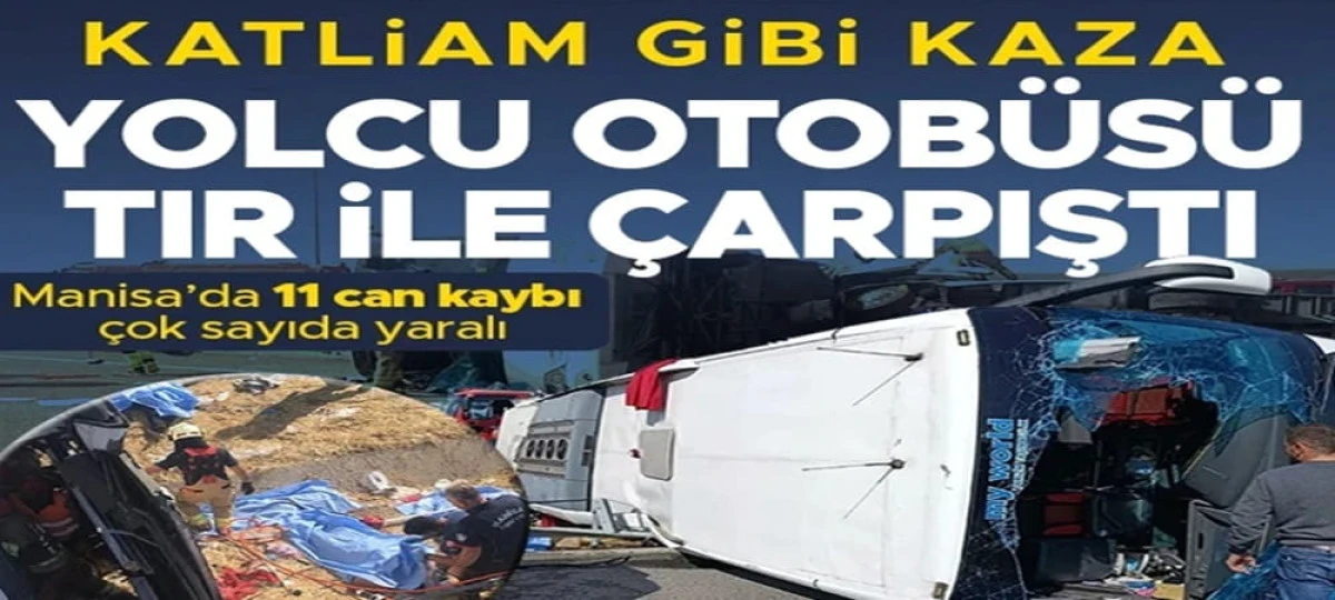 Manisa&rsquo;da katliam gibi kaza! TIR ile otob&uuml;s &ccedil;arpıştı: 11 &ouml;l&uuml;, 27 yaralı