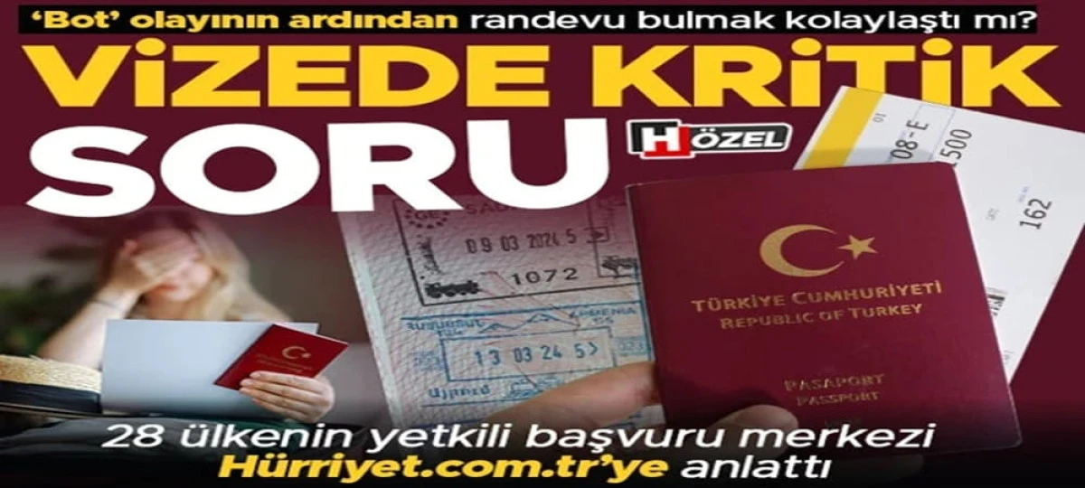 Vize randevularında kritik soru! 'Bot' operasyonlarının ardından randevu bulmak kolaylaştı mı? 28 &uuml;lkenin yetkili başvuru merkezi yanıtladı
