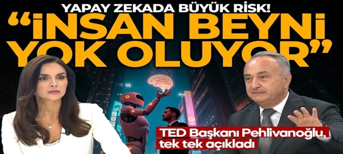 Yapay zekada b&uuml;y&uuml;k risk! TED Başkanı Pehlivanoğlu, tek tek a&ccedil;ıkladı: İnsan beyni yok oluyor.